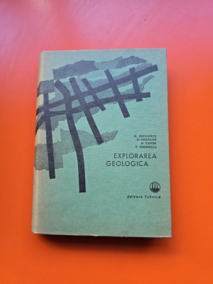Explorarea geologică - M. Socolescu, A. H&amp;icirc;ncu, R. Cadere, C. Marinescu foto