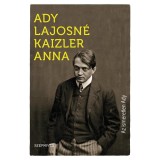 Az ismeretlen Ady - Ady Lajosn&eacute; Kaizler Anna