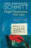 Cumpara ieftin Dupa Dumnezeu, Vine Tata, Eric-Emmanuel Schmitt - Editura Humanitas Fiction
