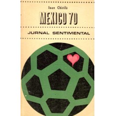 Ioan Chirila - Mexico &#039;70 - Jurnal sentimental - - 136350