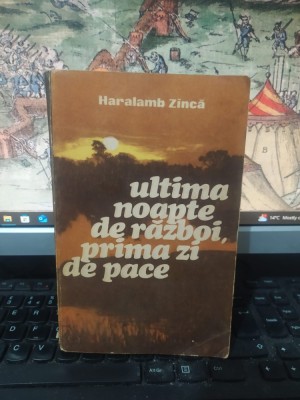Haralmb Zincă, Ultima noapte de război, prima zi de pace, roman document, Editura Militară, București 1985, 177 foto