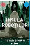 Cumpara ieftin Insula Robotilor, Peter Brown - Editura Art