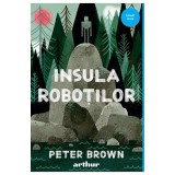Insula Robotilor, Peter Brown - Editura Art