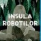 Insula Robotilor, Peter Brown - Editura Art
