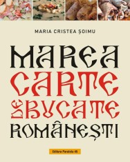 Marea carte de bucate romanesti - Maria Cristea Soimu - Editura Paralela 45