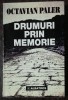 DRUMURI PRIN MEMORIE - OCTAVIAN PALER