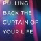 Pulling Back the Curtain on Your Life