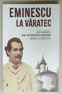 EMINESCU LA VARATEC de ACAD. ZOE DUMITRESCU - BUSULENGA ( MAICA BENEDICTA ) , convorbiri cu FABIAN ANTON , 2024 foto