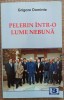 Pelerin intr-o lume nebuna - Grigore Dominte, Humanitas