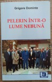 Pelerin intr-o lume nebuna - Grigore Dominte, Humanitas