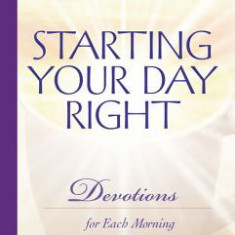 Starting Your Day Right: Devotions for Each Morning of the Year