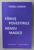 FANUS NEAGU , POVESTIRILE MAGICE de VIOREL COMAN , 2011 , DEDICATIE *