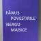 FANUS NEAGU , POVESTIRILE MAGICE de VIOREL COMAN , 2011 , DEDICATIE *
