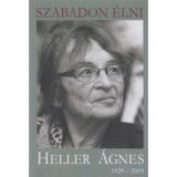 Szabadon &eacute;lni - Heller &Aacute;gnes (1929-2019) - Kőr&ouml;ssi P. J&oacute;zsef