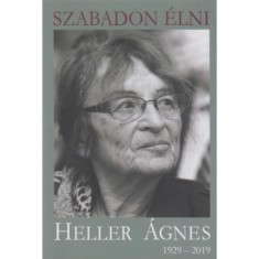 Szabadon &amp;eacute;lni - Heller &amp;Aacute;gnes (1929-2019) - Kőr&amp;ouml;ssi P. J&amp;oacute;zsef foto
