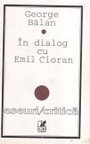 Carte George Balan - In dialog cu Emil Cioran, Filosofie, 335 pagini, Stare Buna, Editia 1996