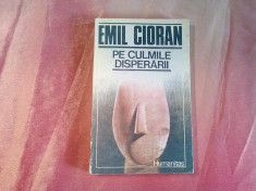 EMIL CIORAN - Pe Culmile Disperarii - Editura Humanitas, 1990, 206 p. foto