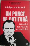 Cumpara ieftin Un punct de cotitura. Razboiul lui Putin si urmarile lui &ndash; Rudiger von Fritsch (cu insemnari)