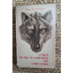 ERNEST SETON THOMSON - LOBO. THE KING OF CURRUMPAW AND OTHER STORIES