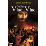 Vlad fiul lui Vlad - Dumitrescu Catalin