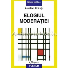 Elogiul Moderatiei - Aurelian Craiutu