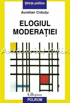 Elogiul Moderatiei - Aurelian Craiutu foto