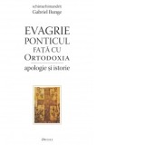 Evagrie Ponticul fata cu Ortodoxia. Apologie si istorie - Gabriel Bunge, Maria Cornelia Ica Jr.