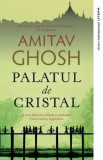 Palatul de Cristal - Paperback brosat - Amitav Ghosh - Litera