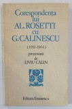 CORESPONDENTA LUI AL. ROSETTI CU G. CALINESCU ( 1932 -1964 ) , prezentata de LIVIU CALIN , 1984