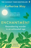 Enchantment. Reawakening wonder - Katherine May, Carte in engleza, Editie Noua/Anticariat