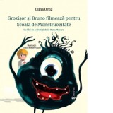 Grozisor si Bruno filmeaza pentru Scoala de Monstruozitate. Cu idei de activitati - Olina Ortiz, Ionut Olaru