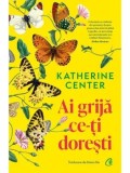 Precomanda - Ai grija ce-ti doresti/Katherine Center