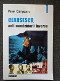 CEAUSESCU, ANII NUMARATORII INVERSE - Pavel Campeanu