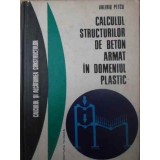 CALCULUL STRUCTURILOR DE BETON ARMAT IN DOMENIUL PLASTIC-VALERIU PETCU-232304
