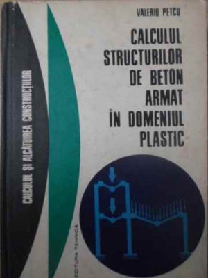 CALCULUL STRUCTURILOR DE BETON ARMAT IN DOMENIUL PLASTIC-VALERIU PETCU foto