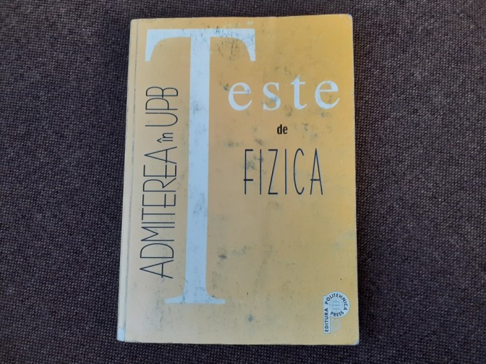 TESTE DE FIZICA ADMITEREA IN UPB ION POPESCU