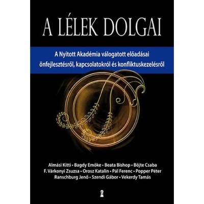 A l&amp;eacute;lek dolgai - A Nyitott Akad&amp;eacute;mia v&amp;aacute;logatott előad&amp;aacute;sai &amp;ouml;nfejleszt&amp;eacute;sről, kapcsolatokr&amp;oacute;l &amp;eacute;s konfliktuskezel&amp;eacute;sről - Alm&amp;aacute;si Kitti foto