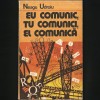 EU COMUNIC, TU COMUNICI, EL COMUNICA - NEAGU UDROIU - Sociologie, Comunicare - Livrare Rapida