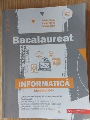 Bacalaureat: Informatica limbajul C++ - Silvia Grecu, Lucia Miron