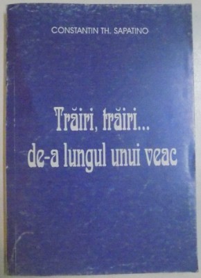 TRAIRI, TRAIRI...DE-A LUNGUL UNUI VEAC de CONSTANTIN TH.SAPATINO foto