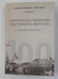 CENTENARELE ROMANIEI , CENTENARELE ARADULUI 1918 / 1919 - 2018 / 2019 , coordonatori CORNELIU PADUREAN si DORU SINACI , 2020