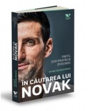 In cautarea lui Novak. Novak Djokovic - Omul din spatele enigmei - Mark Hodgkinson, Raluca Chifu