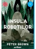 Cumpara ieftin Insula robotilor. Seria Insula robotilor. Volumul 1/Peter Brown