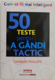 50 teste pentru a gandi tactic &ndash; Charles Phillips