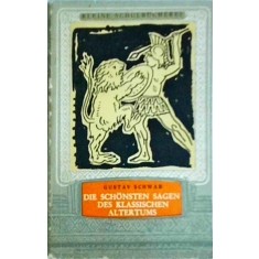 Gustav Schwab - Die schonsten sagen des klassischen altertums, volumul 1