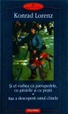 Konrad Lorenz - Si el vorbea cu patrupedele, cu pasarile si cu pestii. Asa a
