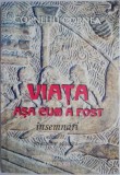 Viata asa cum a fost (Insemnari) &ndash; Corneliu Cornea