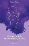 Cumpara ieftin Cuvintele Tale M-Au Vindecat, Mama!, Monica Mihai - Editura Bookzone