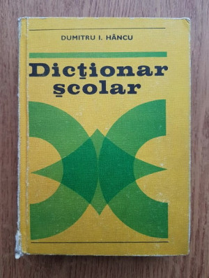 Dumitru I. Hancu - Dictionar scolar (1976, editie cartonata) foto