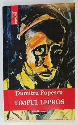 TIMPUL LEPROS de DUMITRU POPESCU , JURNALUL UNUI DETINUT POLITIC POSTDECEMBRIST , 2020 foto
